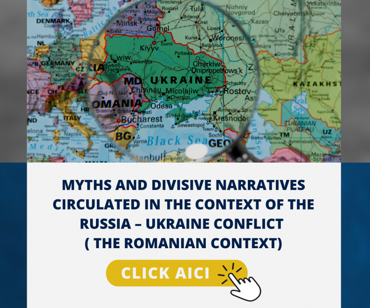 MYTHS AND DIVISIVE NARRATIVES CIRCULATED IN THE CONTEXT OF THE RUSSIA – UKRAINE CONFLICT – THE ROMANIAN CONTEXT 
